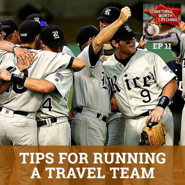 Baseball Coaching Tips | Something Worth Catching EP11 | Tips For Running a Travel Team